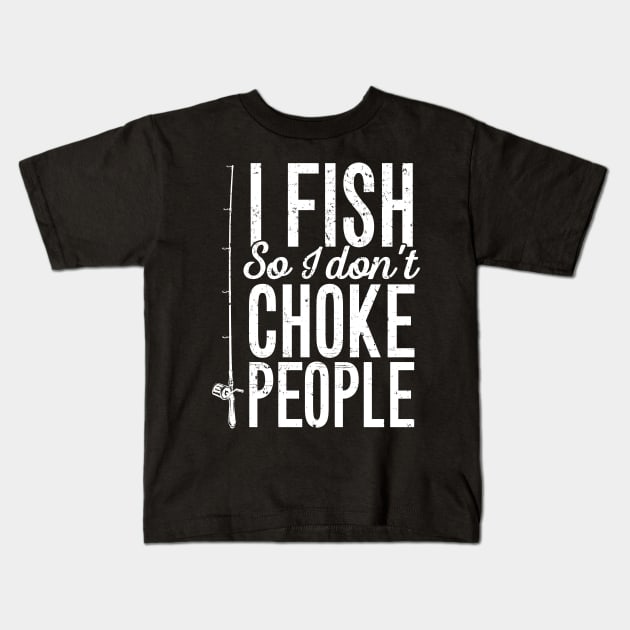 I fish so I don't choke people Kids T-Shirt by captainmood